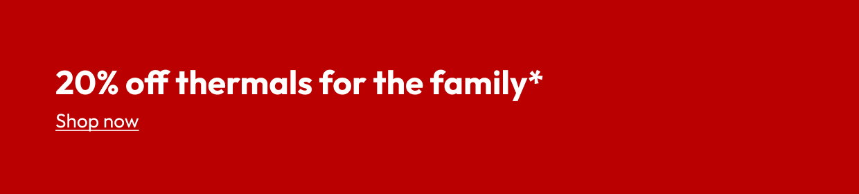 20% off thermals for the family*