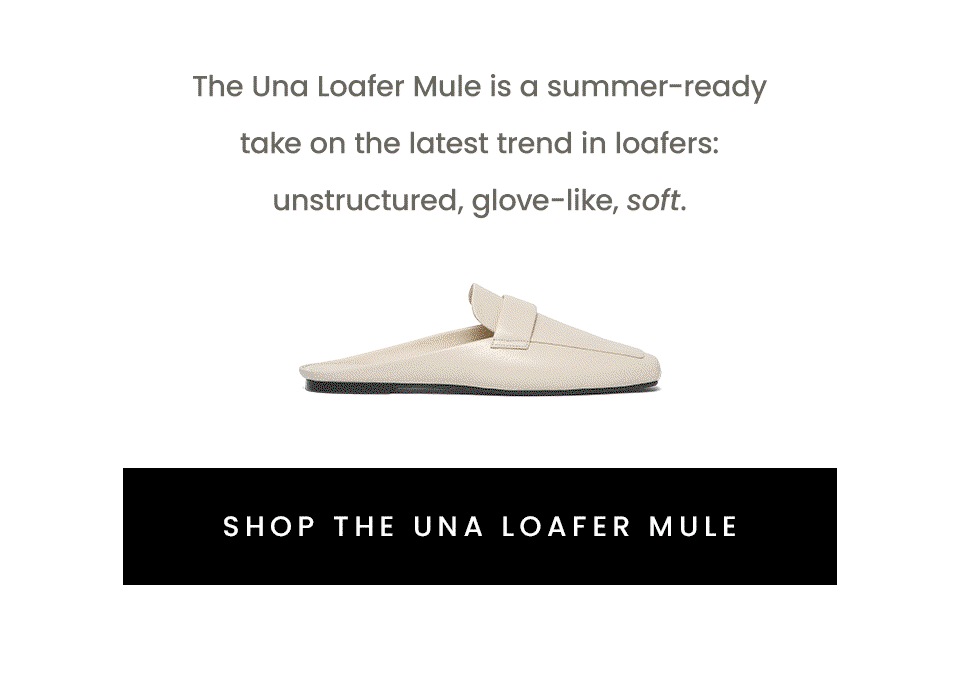 The Una Loafer Mule is a summer-ready take on the latest trend in loafers: unstructured, glove-like, soft. < Shop The Una Loafer Mule >