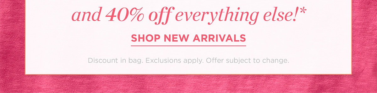 40% off everything else | Shop New Arrivals
