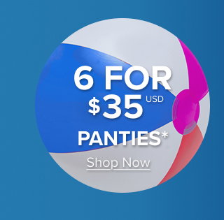 6 for $35USD Panties* | Shop Now >