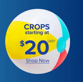 Crops Starting at $20USD* | Shop Now >