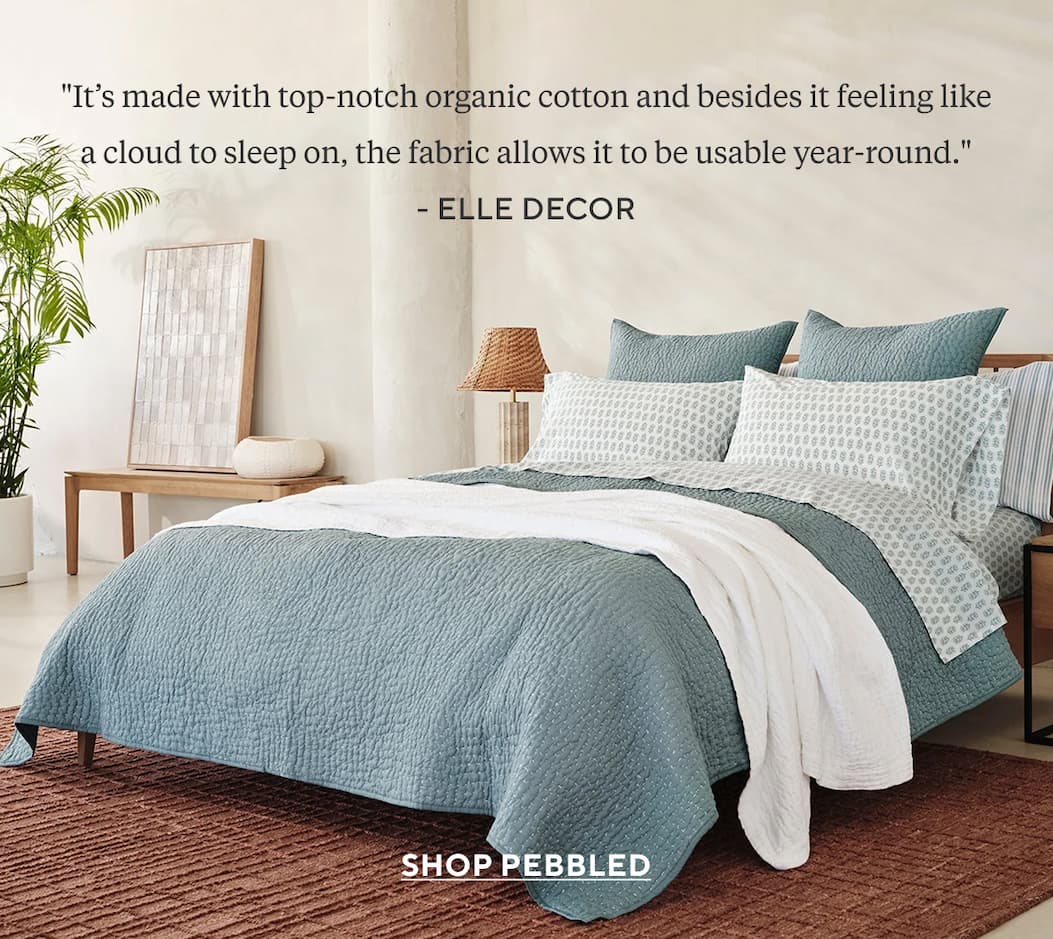 "It's made with top-notch organic cotton and besides it feeling like a cloud to sleep on, the fabric allows it to be usable year-round."  ELLE Decor Shop Pebbled