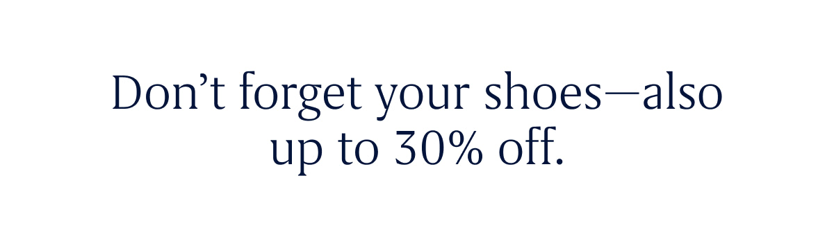 Headline: Up to 30% off Final Few* SHOP THE SALE