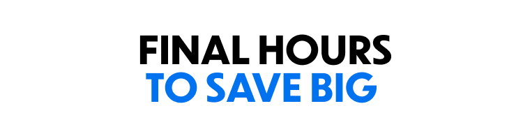 Final Hours To Save Big