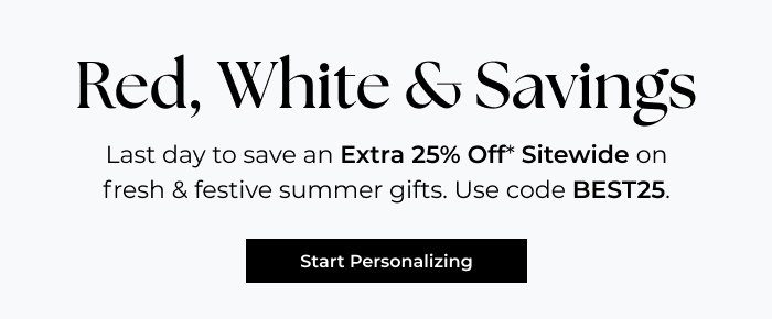 Extra 25% Off Ends Today! Let's Personalize Something Special