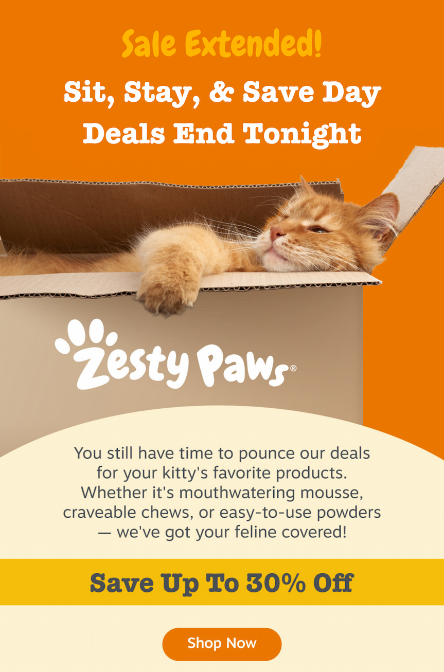 Sale Extended! Sit, Stay, & Save Day Deals End Tonight! You still have time to pounce our deals for your kitty's favorite products. Whether it's mouthwatering mousse, craveable chews, or easy-to-use powders, we've got your feline covered! Save Up To 30% Off. Shop Now.