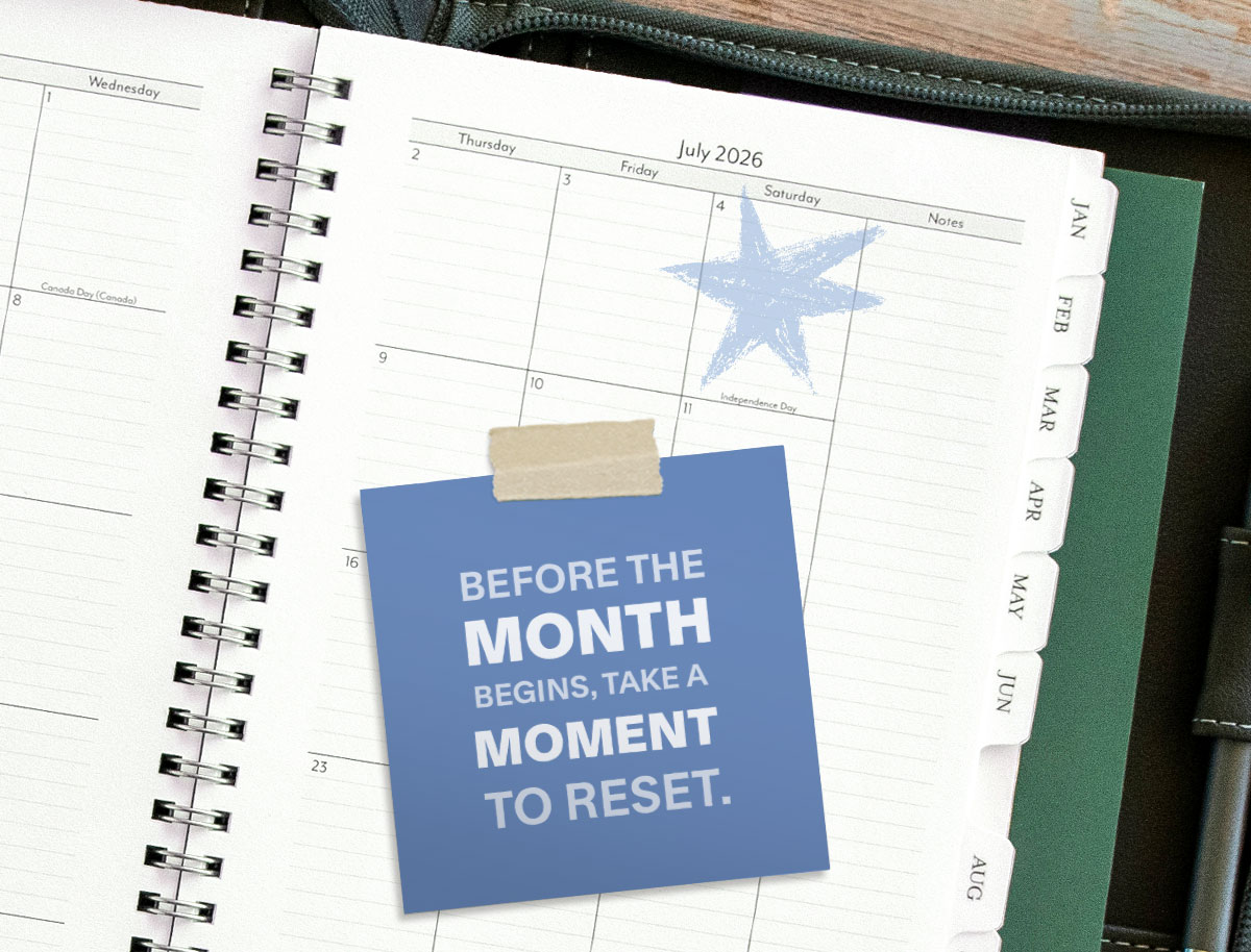Before the month begins, take a moment to reset.