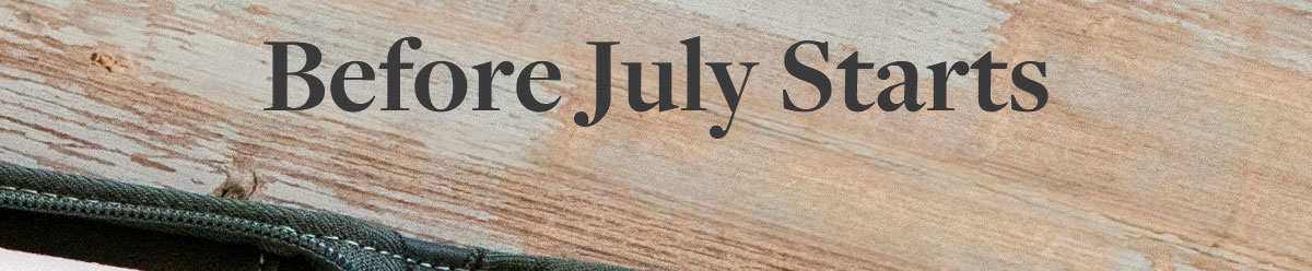 Before July Starts.