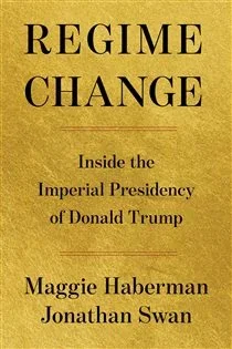 Regime Change, by Maggie Haberman