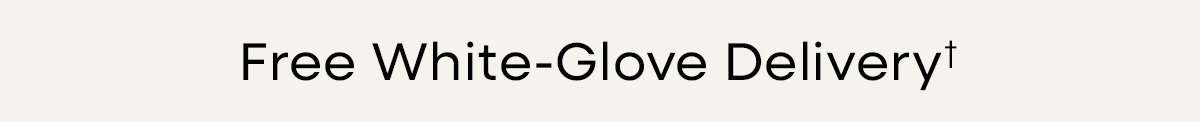 Limited-time free white-glove delivery!