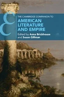 The Cambridge Companion to American Literature and Empire, edited by Anna Brickhouse