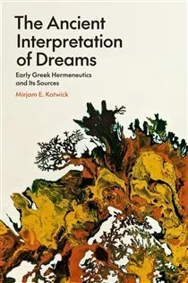 The Ancient Interpretation of Dreams, by Mirjam E. Kotwick