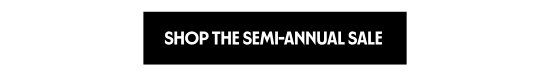 Shop the Semi-Annual Sale