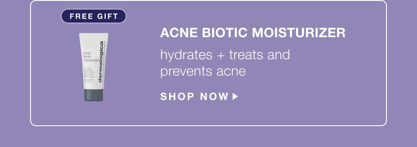 free gift | acne biotic moisturizer | hydrates + treats and prevents acne | SHOP NOW