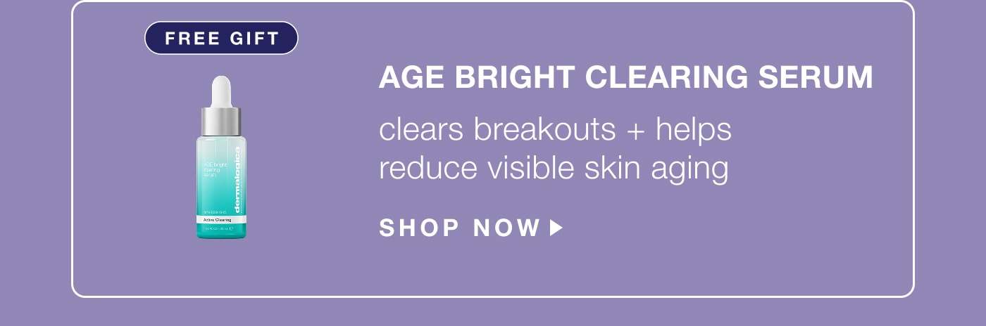 free gift | age bright clearing serum | clears breakouts + helps reduce visible skin aging | SHOP NOW