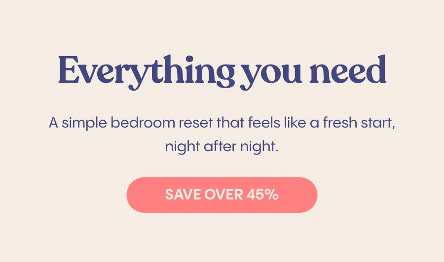 Everything you need for a simple bedroom reset that feels. Save Over 45%.like a fresh start, night after night. 