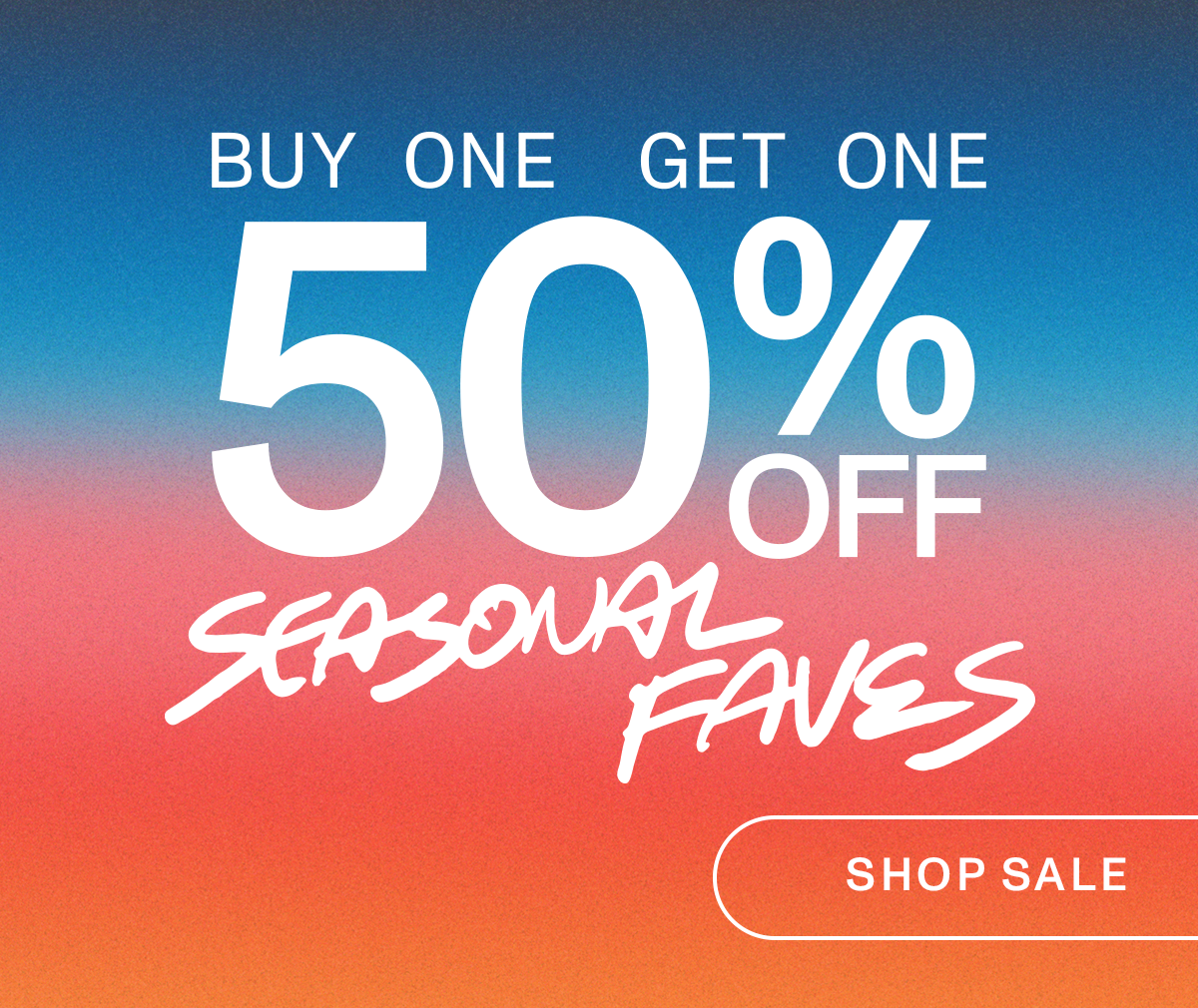 Buy One Get One 50% Off - Seasonal Faves - Shop sale. Exclusions apply.