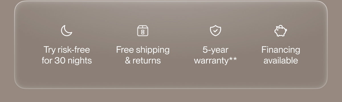 Try risk-free for 30 nights | Free shipping & returns | 5-year warranty**