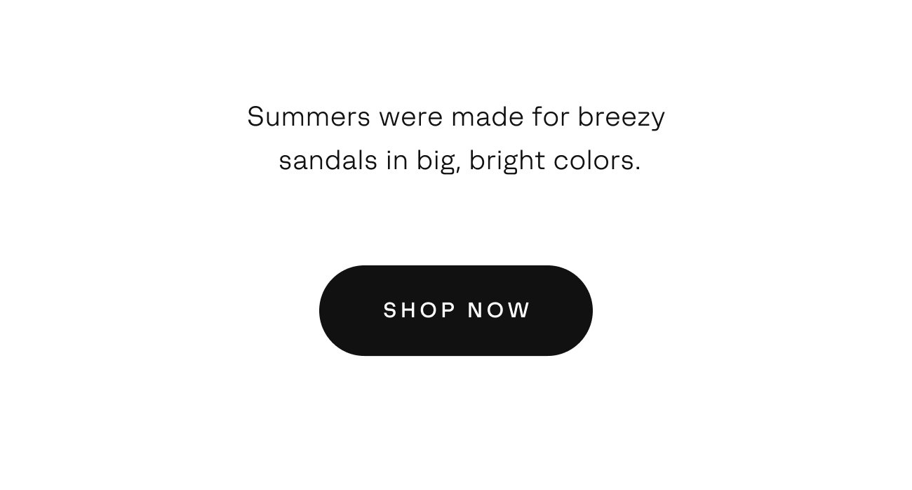 Summers were made for breezy sandals - Shop Now