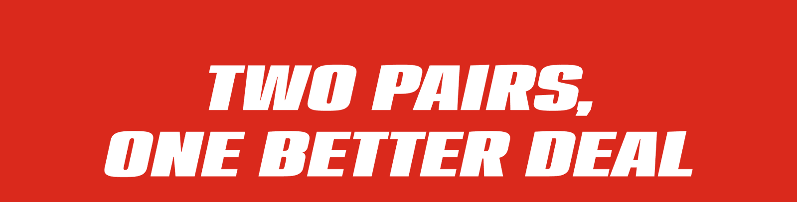 Two Pairs, One Better Deal
