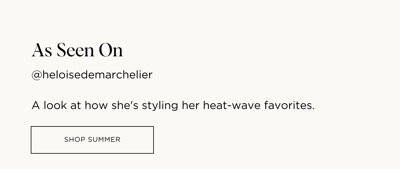 A look at how she's styling her heat-wave favorites | @heloisedemarchelier | SHOP SUMMER