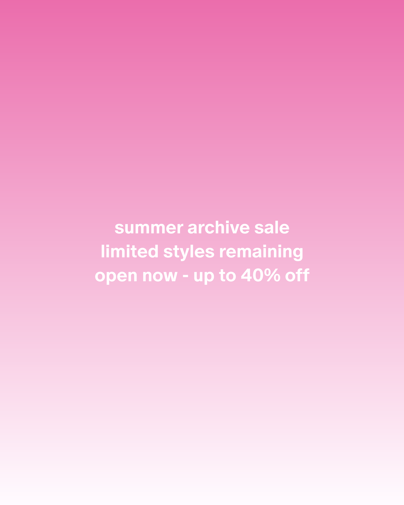 Summer Archive Sale - Up to 40% Off