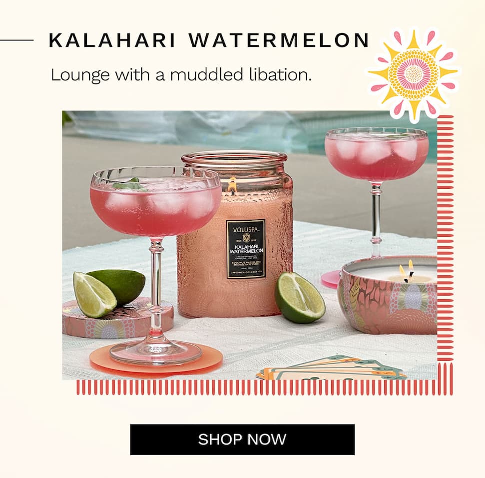 Kalahari Watermelon. Lounge with a muddled libation. Shop now.