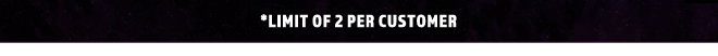 Limit Of 2 Per Customer
