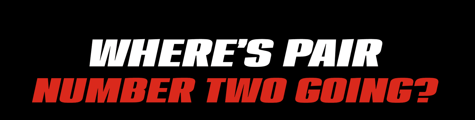 Where's Pair Number Two Going?