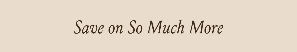 Save on So Much More