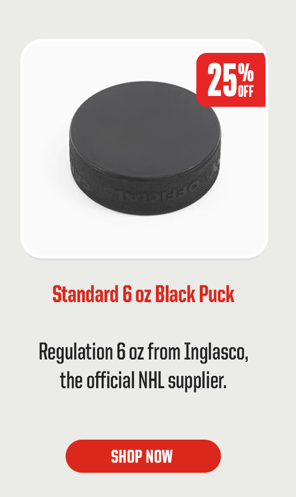 Product Block 5: Standard 6 oz Black Puck. 25% Off. Regulation 6 oz from Inglasco, the official NHL supplier. CTA: Shop Now