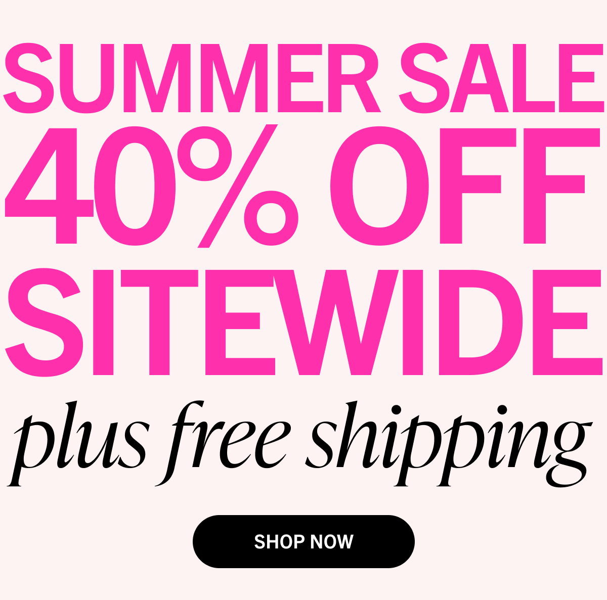 Summer Sale: 40% Off Sitewide + Free Shipping