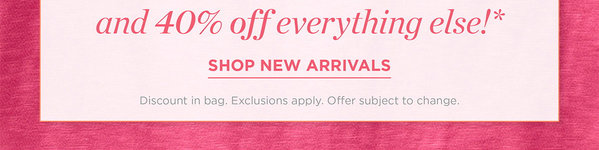 40% off everything else | Shop New Arrivals