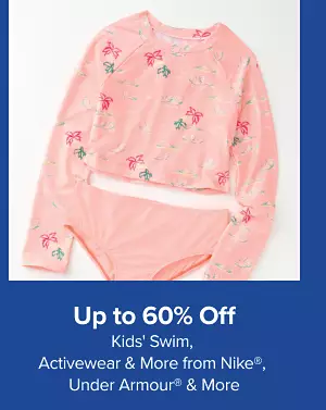 Up to 60% off kids swim, activewear and more. Shop now.