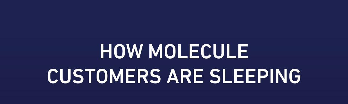 How MOLECULE Customers Are Sleeping