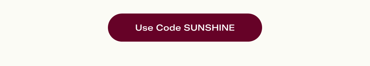 USE CODE SUNSHINE