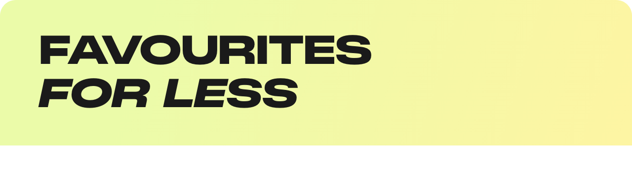 Favourites for less