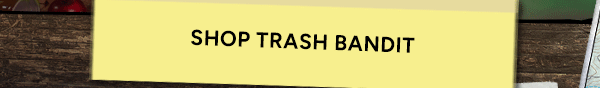 Shop Trash Bandit