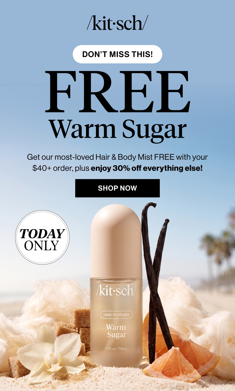 FREE Warm Sugar. Get our most-loved Hair & Body Mist FREE with your $40+ order, plus enjoy 30% off everything else!