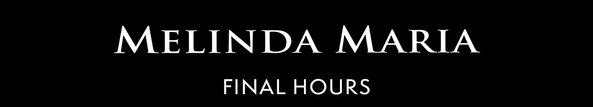 Melinda Maria | Final Hours