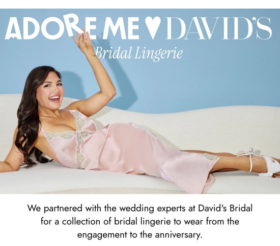 Adore me and David's Bridal Lingerie - We partnered with the wedding experts at David's Bridal for a collection of bridal lingerie to wear from the engagement to the anniversary.