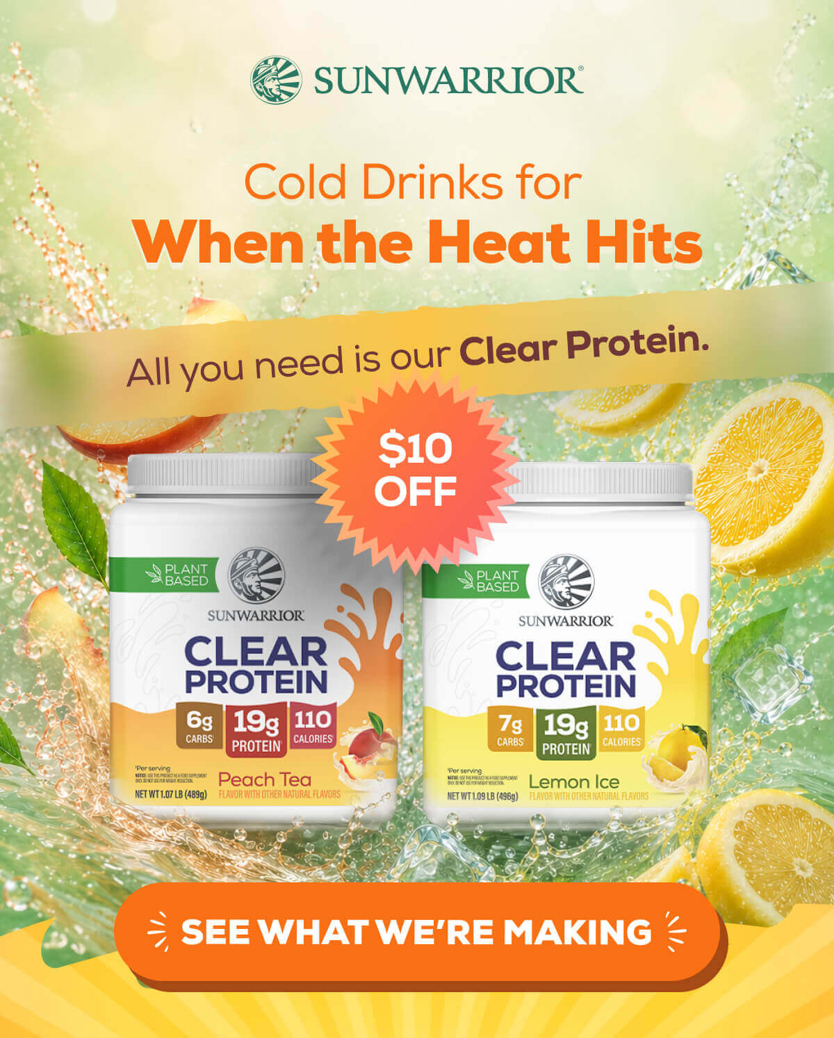 Cold Drinks for  When the Heat Hits All you need is our Clear Protein.   SEE WHAT WE’RE MAKING