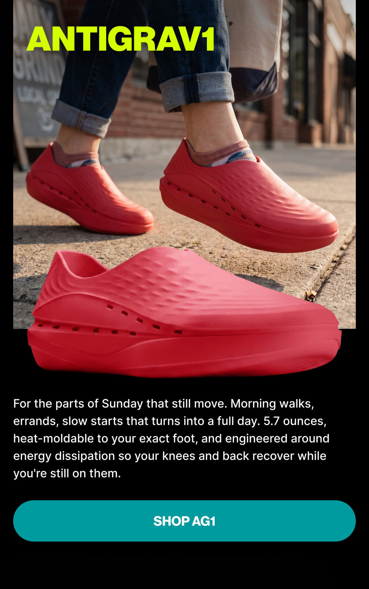 ANTIGRAV1 — For the parts of Sunday that still move. Morning walks, errands, slow starts that turns into a full day. 5.7 ounces, heat-moldable to your exact foot, and engineered around energy dissipation so your knees and back recover while you're st