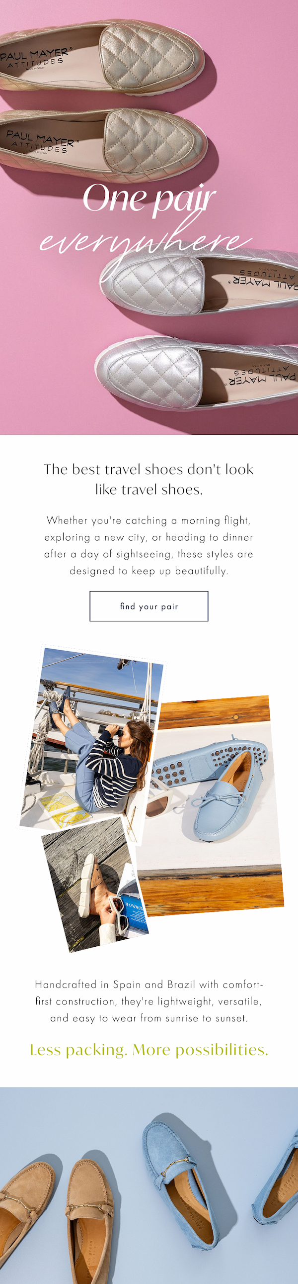 One Pair. Everywhere. The best travel shoes don't look like travel shoes. Less packing. More possibilities. Shop Now.