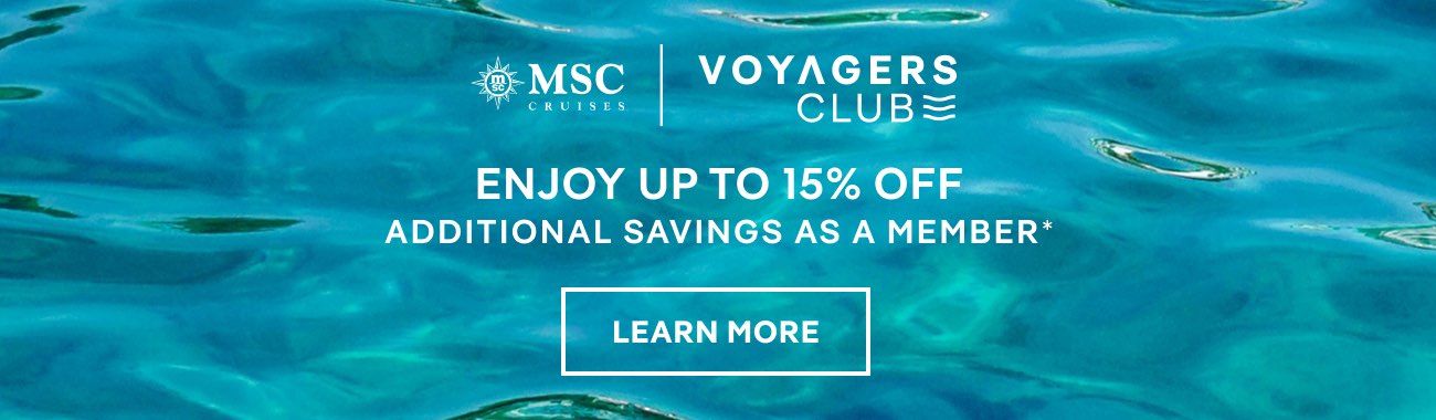 MSC Voyagers Club – Enjoy up to 15% Off Additional Savings as a Member – Click to Learn More