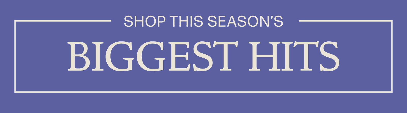 Shop This Season's Biggest Hits