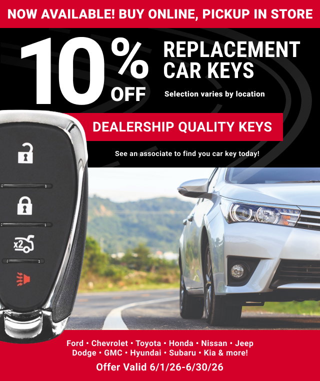 NOW AVAILABLE! BUY ONLINE, PICKUP IN STORE.
10% OFF REPLACEMENTS CAR KEYS.
Selection varies by location.
Dealership Quality Keys.

Offer valid 6/1/26-6/30/26.