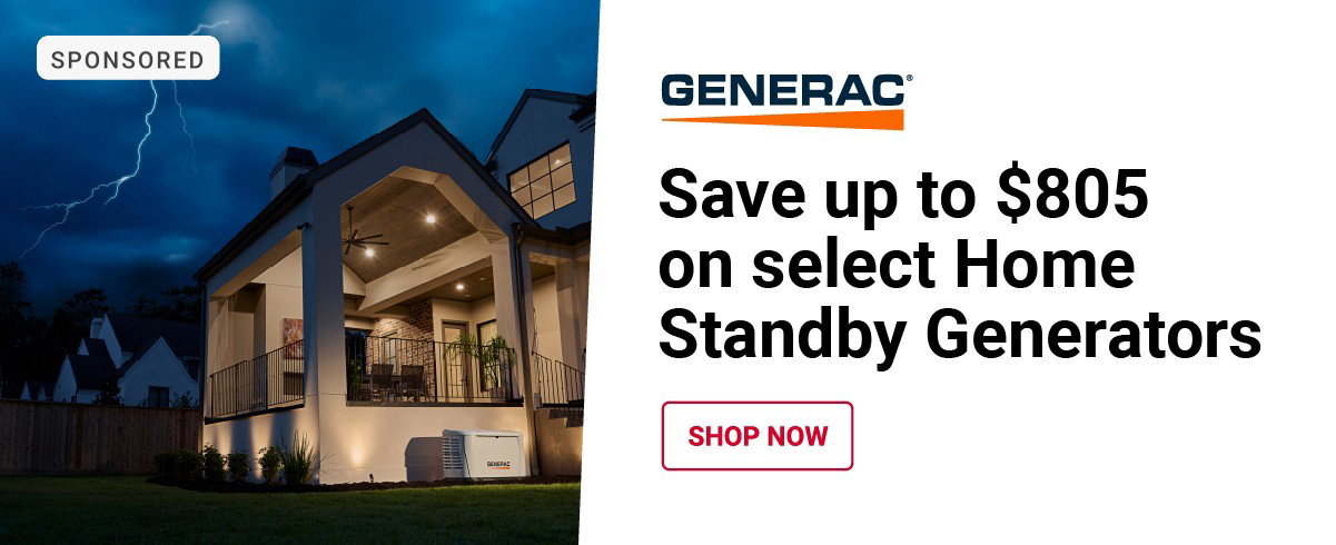 SPONSORED
GENERAC
Save up to $805 pm select Home Standby Generators

SHOP NOW