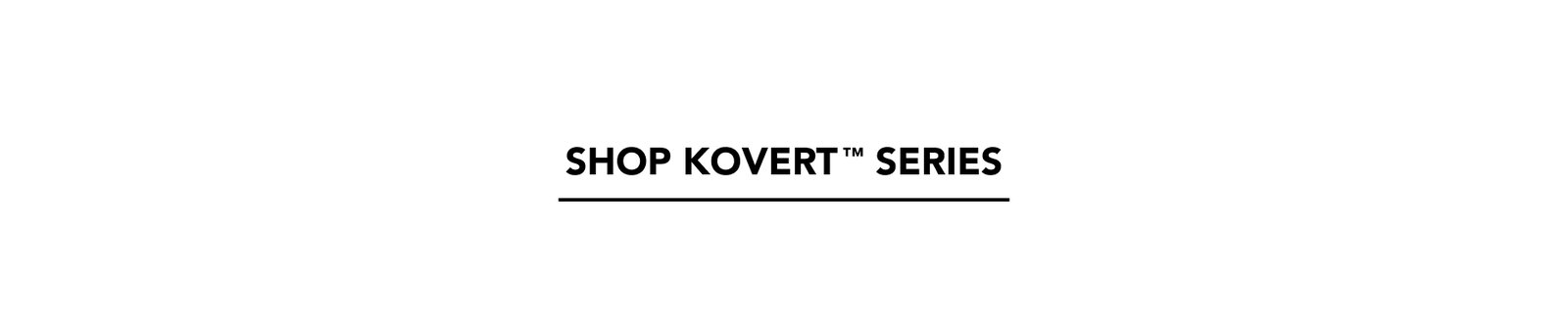 Shop Kovert Series