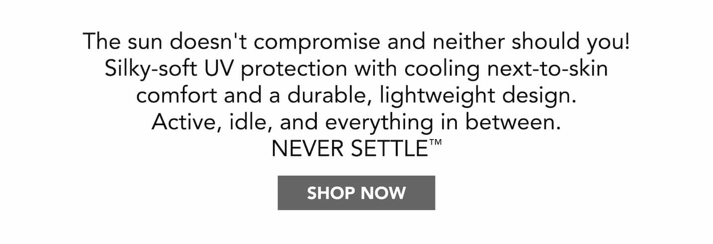 The sun doesn't compromise and neither should you! Silky-soft UV protection with cooling next-toskin comfort.